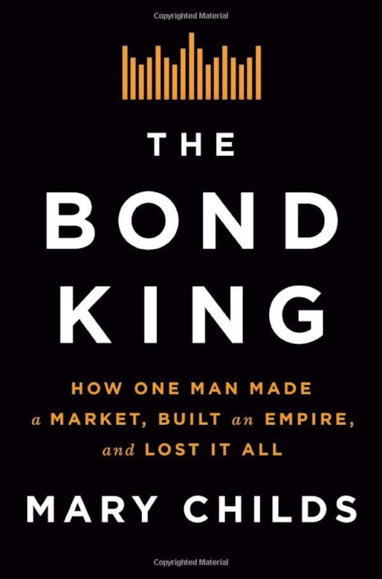 The Bond King- How One Man Made A Market, Built An Empire, And Lost It All
