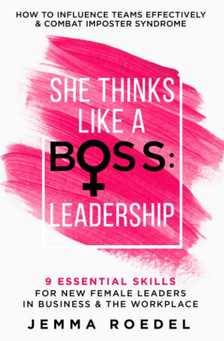 She Thinks Like A Boss - Leadership- 9 Essential Skills For New Female Leaders In Business And The Workplace. How To Influence Teams Effectively And Combat Imposter Syndrome