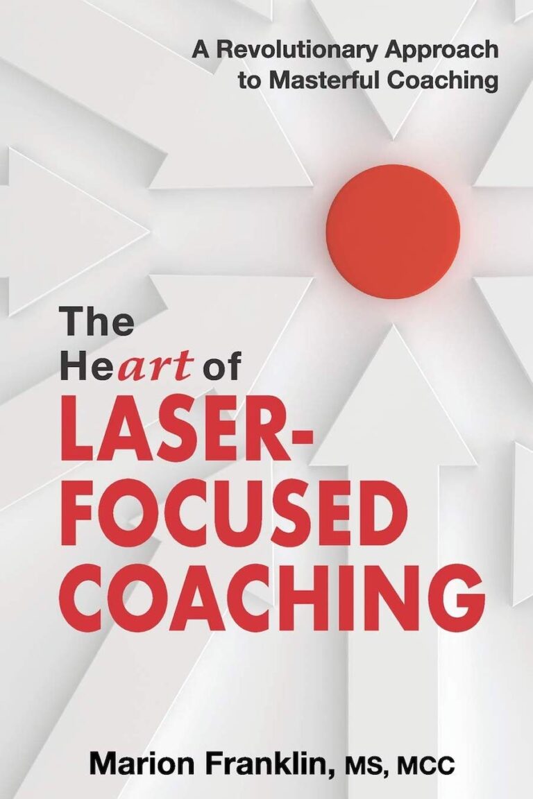 The HeART Of Laser-Focused Coaching- A Revolutionary Approach To Masterful Coaching