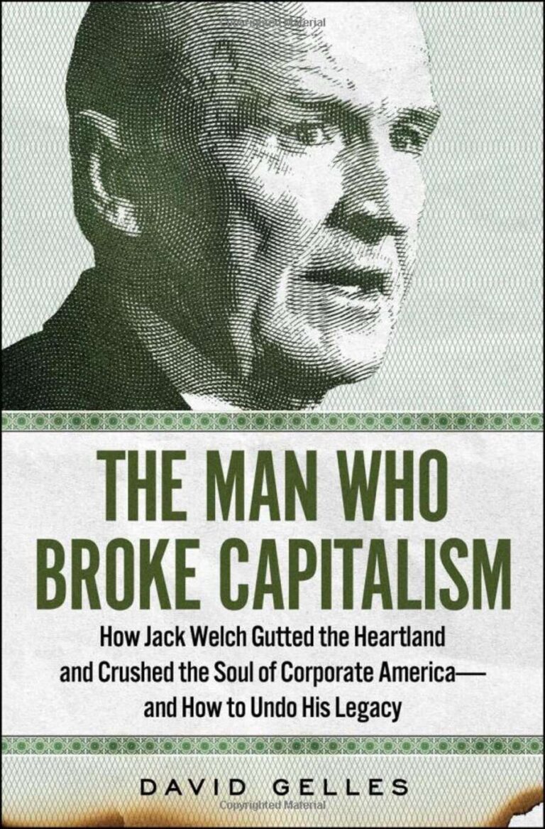 The Man Who Broke Capitalism How Jack Welch Gutted the Heartland and Crushed the Soul of Corporate America―and How to Undo His Legacy - Featured image
