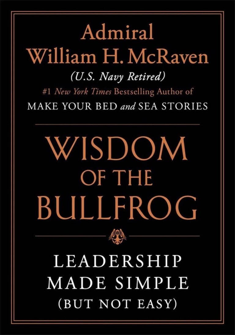 The Wisdom Of The Bullfrog- Leadership Made Simple (But Not Easy)