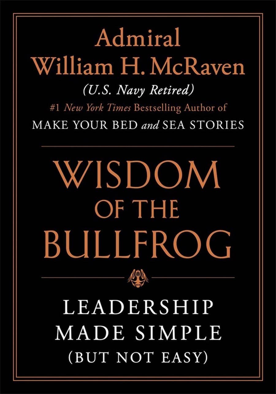 The Wisdom Of The Bullfrog- Leadership Made Simple (But Not Easy)