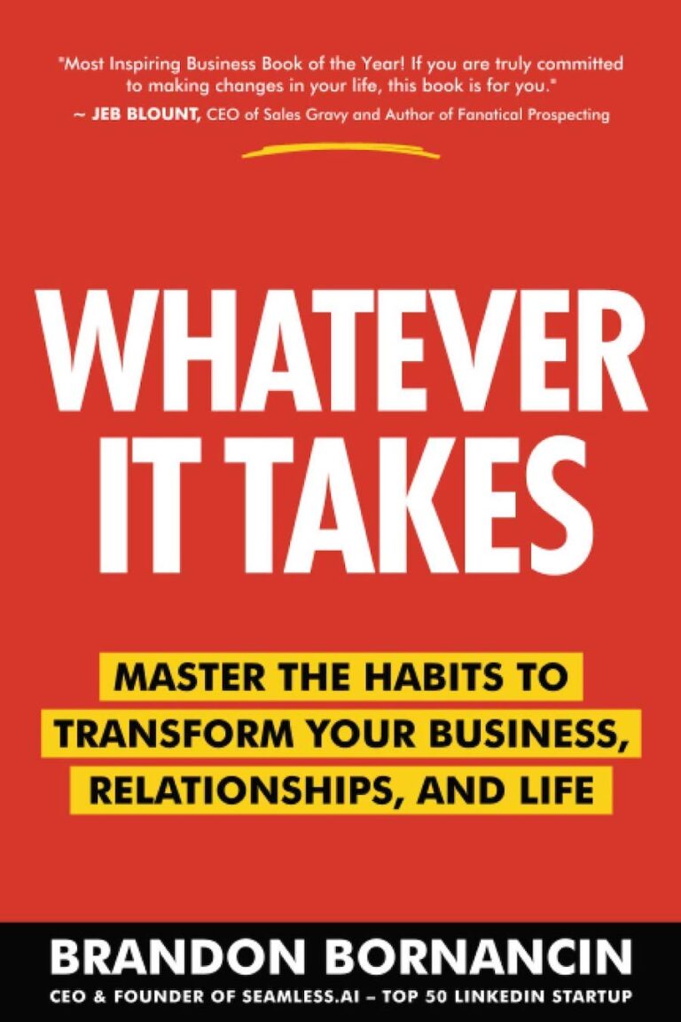 Whatever It Takes - Master The Habits To Transform Your Business, Relationships, And Life