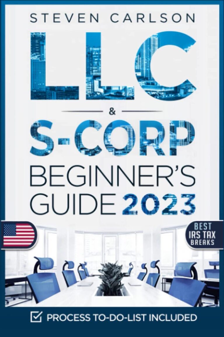 LLC & S-Corporation Beginner's Guide, Updated Edition- 2 Books in 1- The Most Complete Guide on How to Form, Manage Your LLC & S-Corp