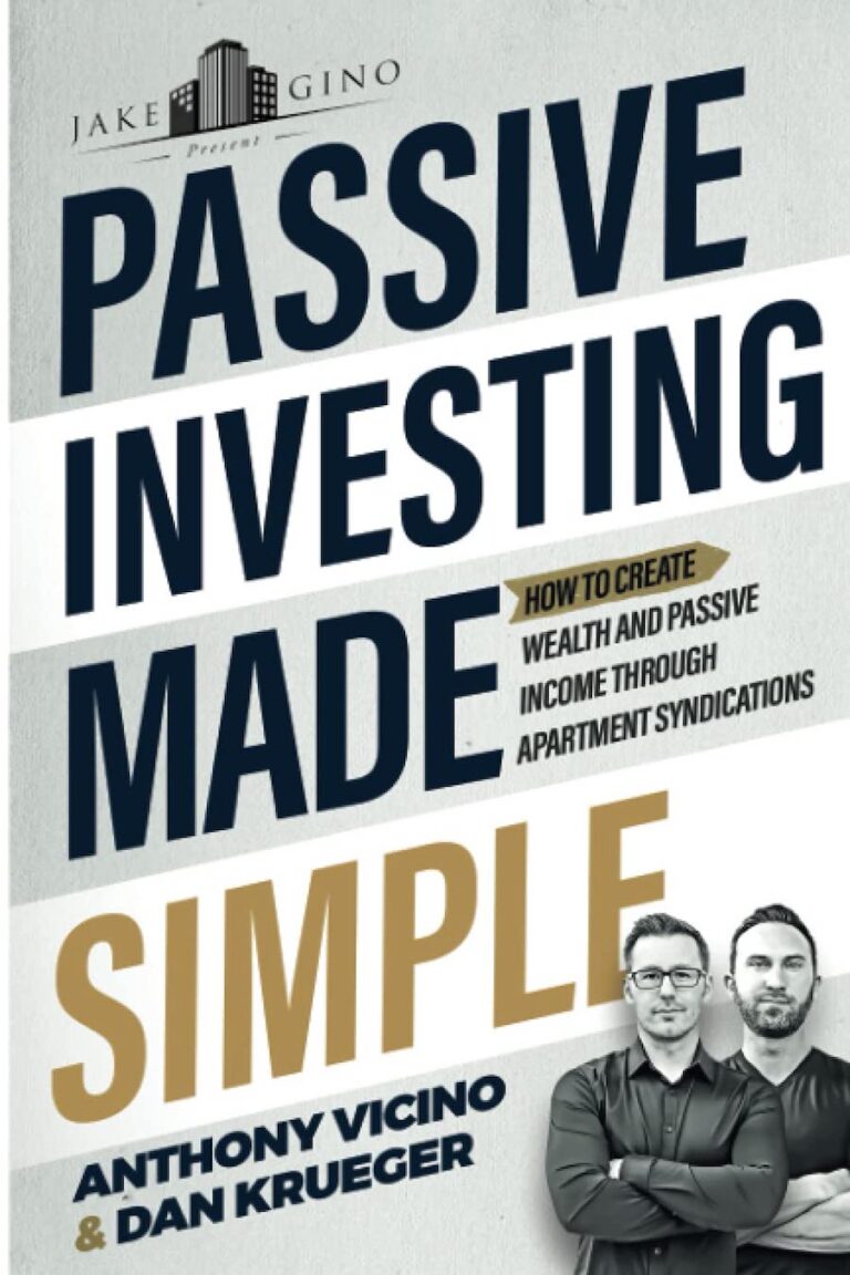 Passive Investing Made Simple- How To Create Wealth And Passive Income Through Apartment Syndications