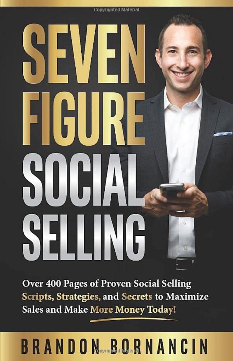 Seven Figure Social Selling- Over 400 Pages Of Proven Social Selling Scripts, Strategies, And Secrets To Increase Sales And Make More Money Today