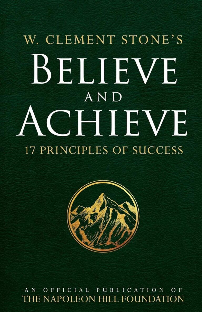 W. Clement Stone's Believe And Achieve- 17 Principles Of Success (An Official Publication Of The Napoleon Hill Foundation)