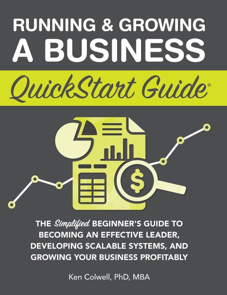 Running & Growing a Business QuickStart Guide: The Simplified Beginner’s Guide to Becoming an Effective Leader, Developing Scalable Systems